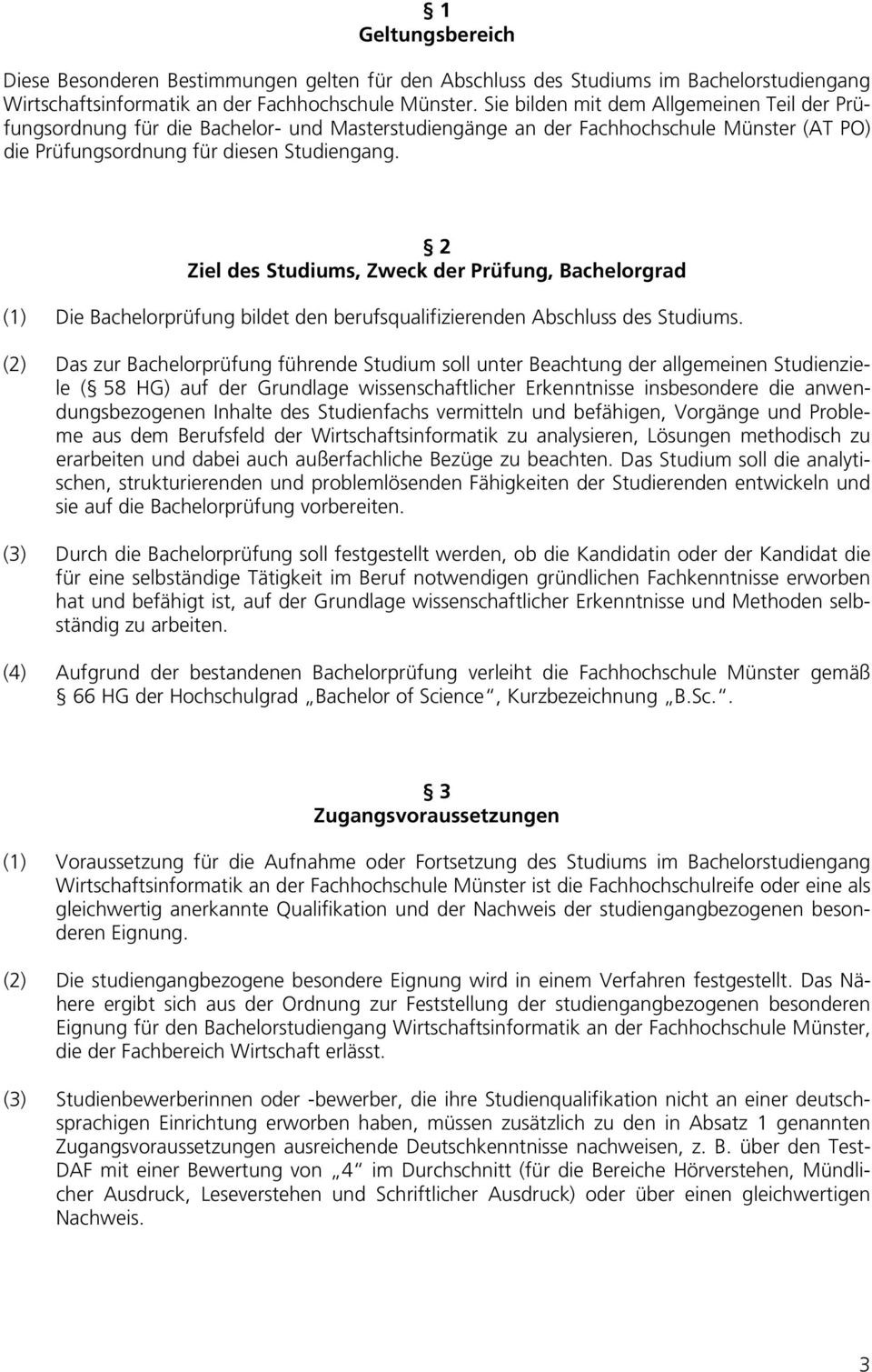 2 Ziel des Studiums, Zweck der Prüfung, Bachelorgrad (1) Die Bachelorprüfung bildet den berufsqualifizierenden Abschluss des Studiums.