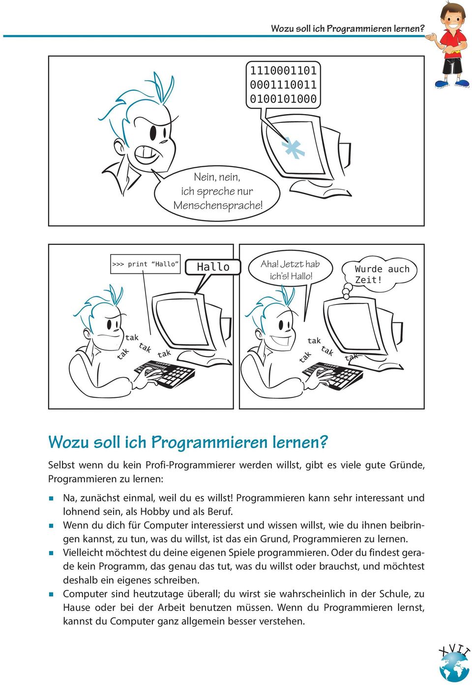 Programmieren kann sehr interessant und lohnend sein, als Hobby und als Beruf.