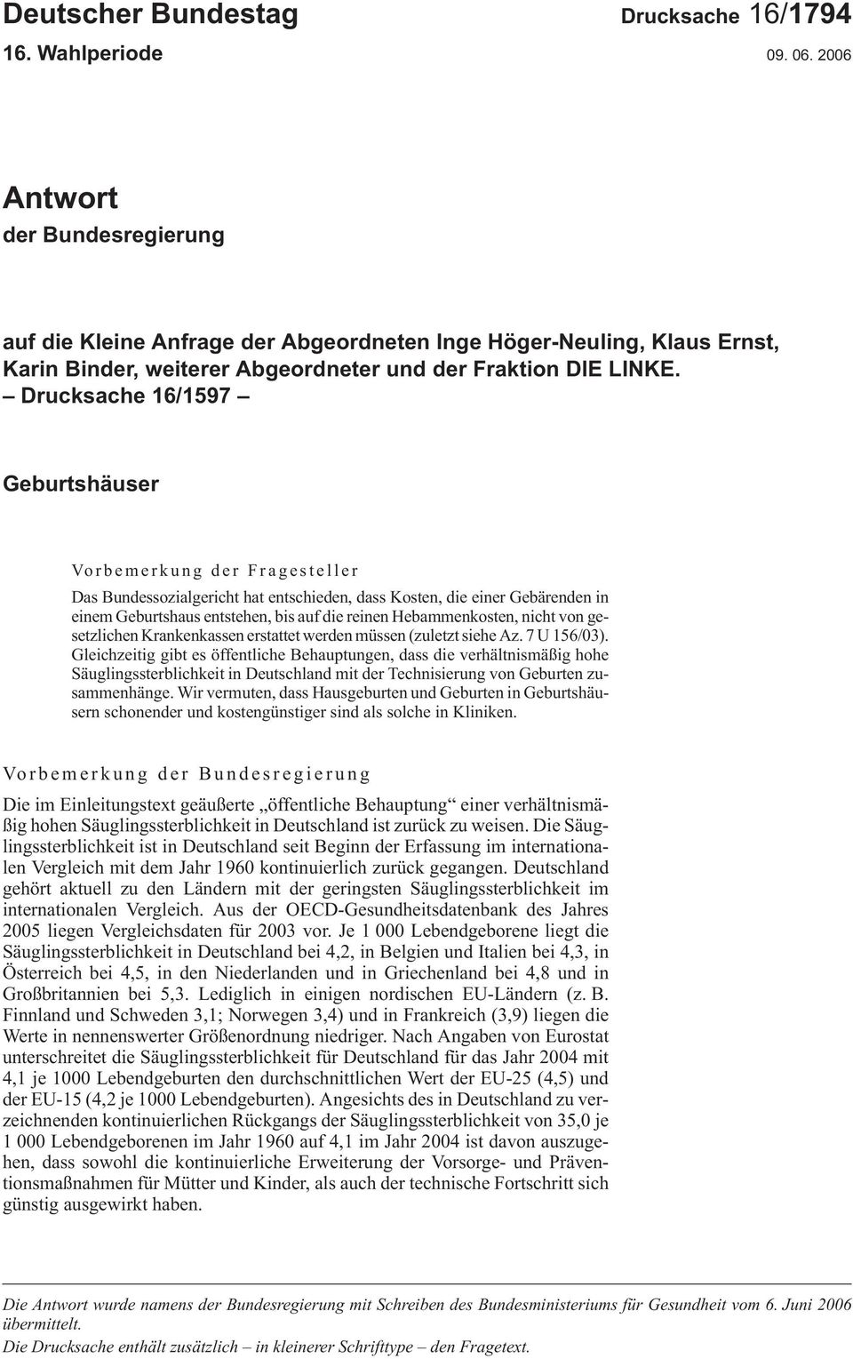 Drucksache 16/1597 Geburtshäuser Vorbemerkung der Fragesteller DasBundessozialgerichthatentschieden,dassKosten,dieeinerGebärendenin