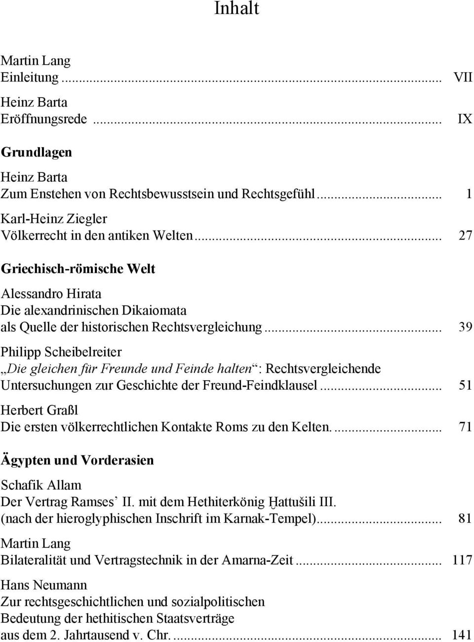 .. 39 Philipp Scheibelreiter Die gleichen für Freunde und Feinde halten : Rechtsvergleichende Untersuchungen zur Geschichte der Freund-Feindklausel.