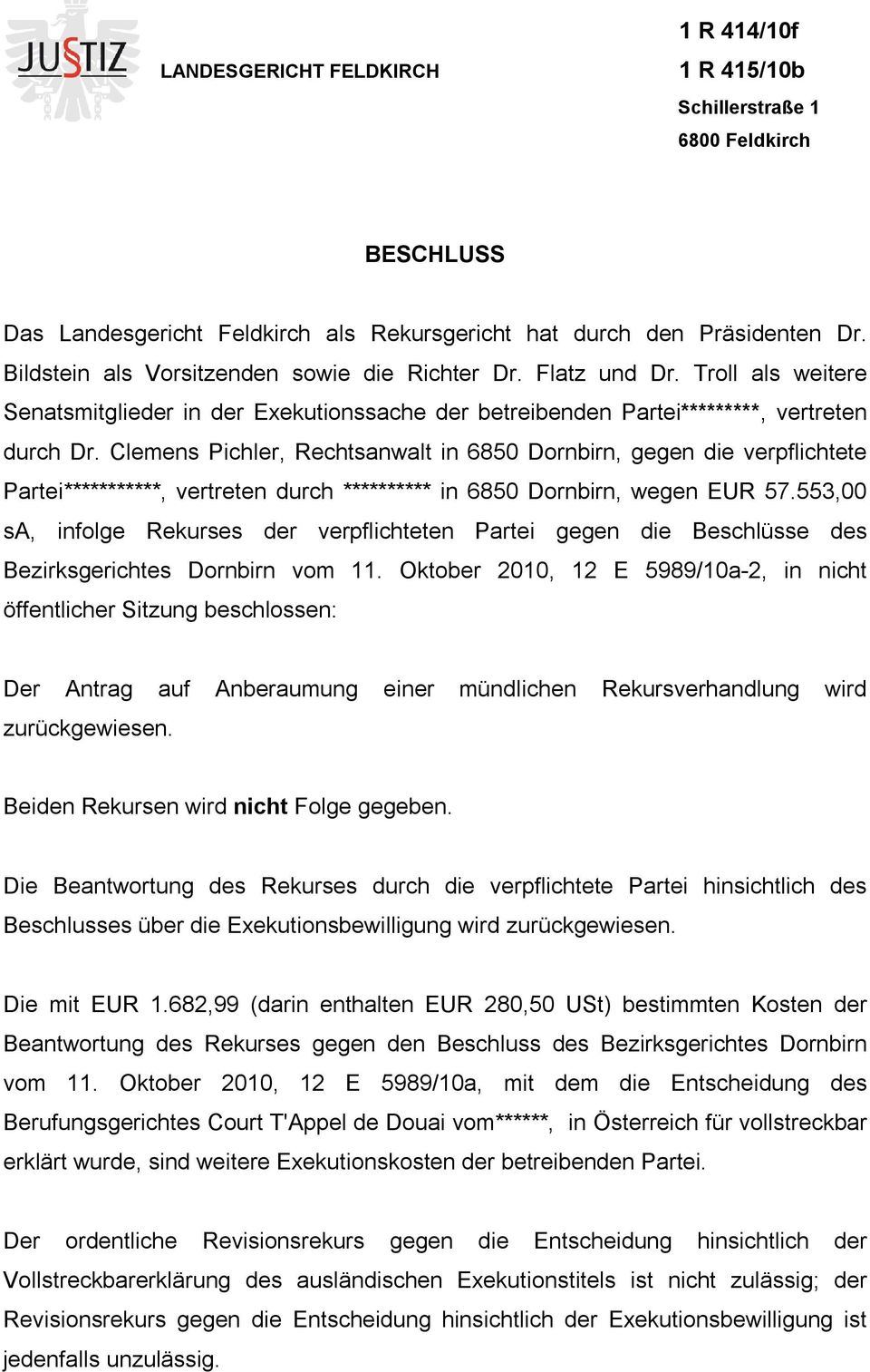 Clemens Pichler, Rechtsanwalt in 6850 Dornbirn, gegen die verpflichtete Partei***********, vertreten durch ********** in 6850 Dornbirn, wegen EUR 57.