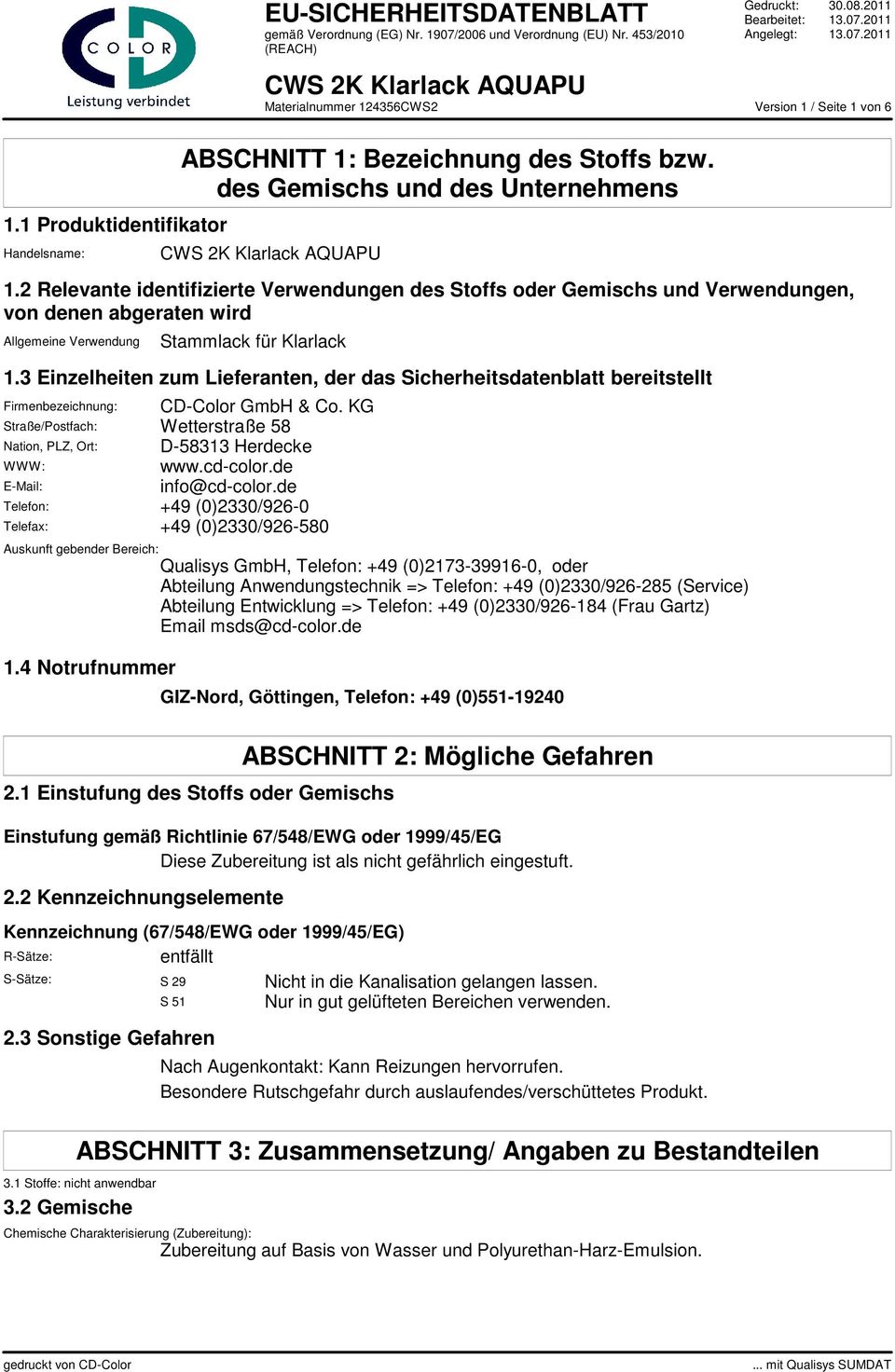 3 Einzelheiten zum Lieferanten, der das Sicherheitsdatenblatt bereitstellt Firmenbezeichnung: CD-Color GmbH & Co. KG Straße/Postfach: Wetterstraße 58 Nation, PLZ, Ort: D-58313 Herdecke WWW: www.