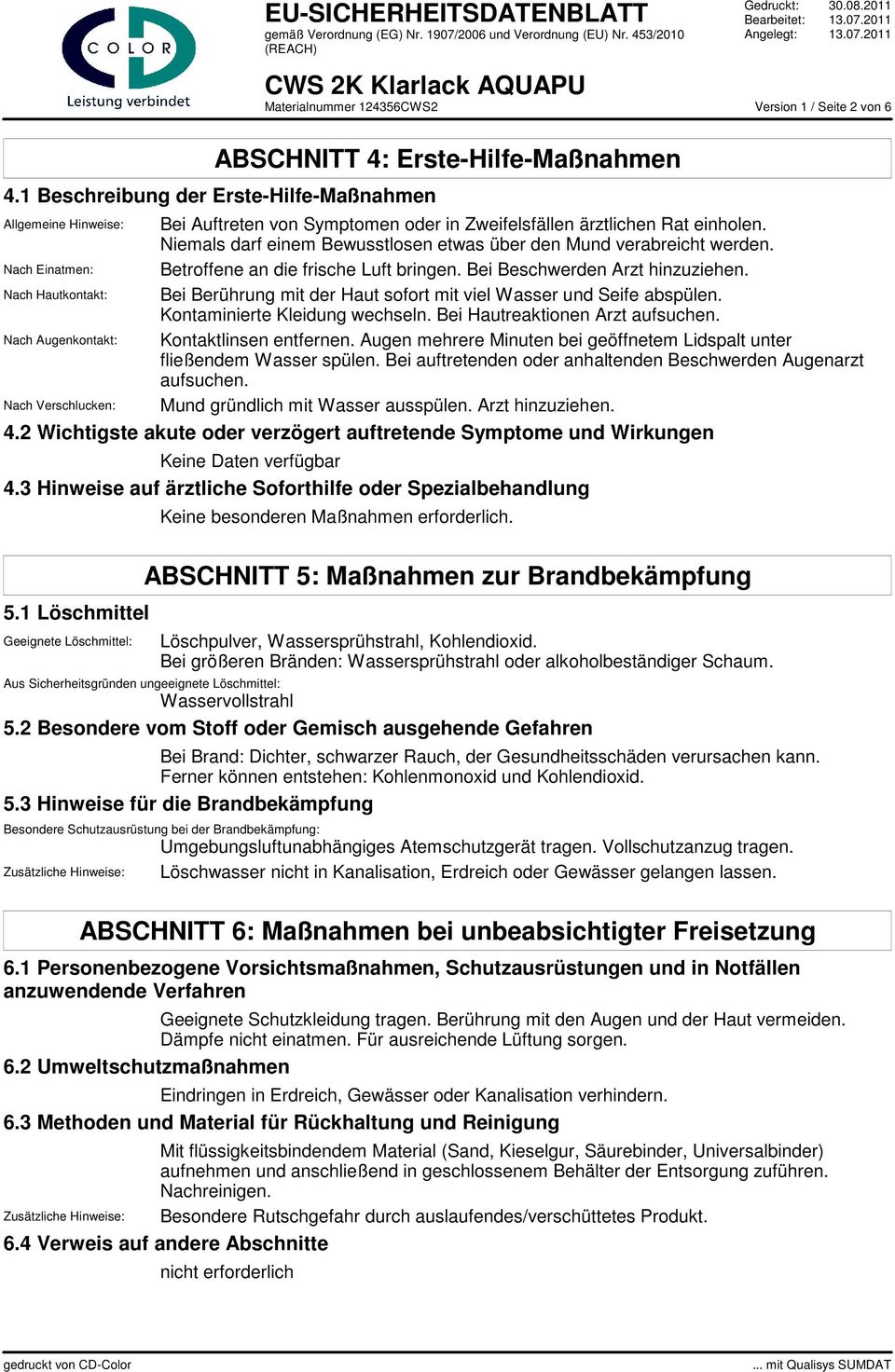 Nach Hautkontakt: Bei Berührung mit der Haut sofort mit viel Wasser und Seife abspülen. Kontaminierte Kleidung wechseln. Bei Hautreaktionen Arzt aufsuchen. Nach Augenkontakt: Kontaktlinsen entfernen.