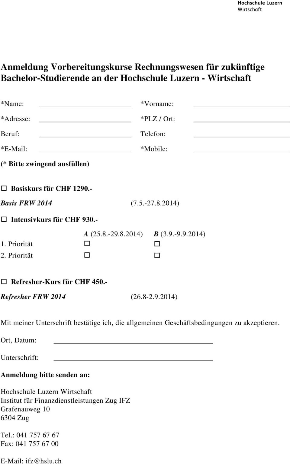 Priorität Refresher-Kurs für CHF 450.- Refresher FRW 2014 (26.8-2.9.2014) Mit meiner Unterschrift bestätige ich, die allgemeinen Geschäftsbedingungen zu akzeptieren.