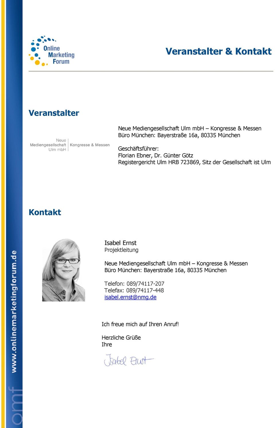Günter Götz Registergericht Ulm HRB 723869, Sitz der Gesellschaft ist Ulm Kontakt Isabel Ernst Projektleitung Neue