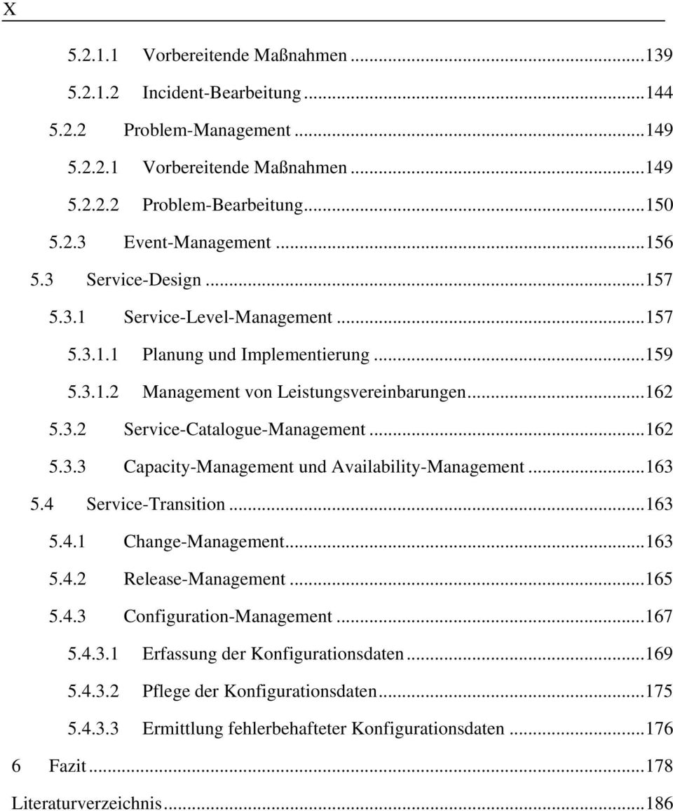 .. 162 5.3.3 Capacity-Management und Availability-Management... 163 5.4 Service-Transition... 163 5.4.1 Change-Management... 163 5.4.2 Release-Management... 165 5.4.3 Configuration-Management... 167 5.