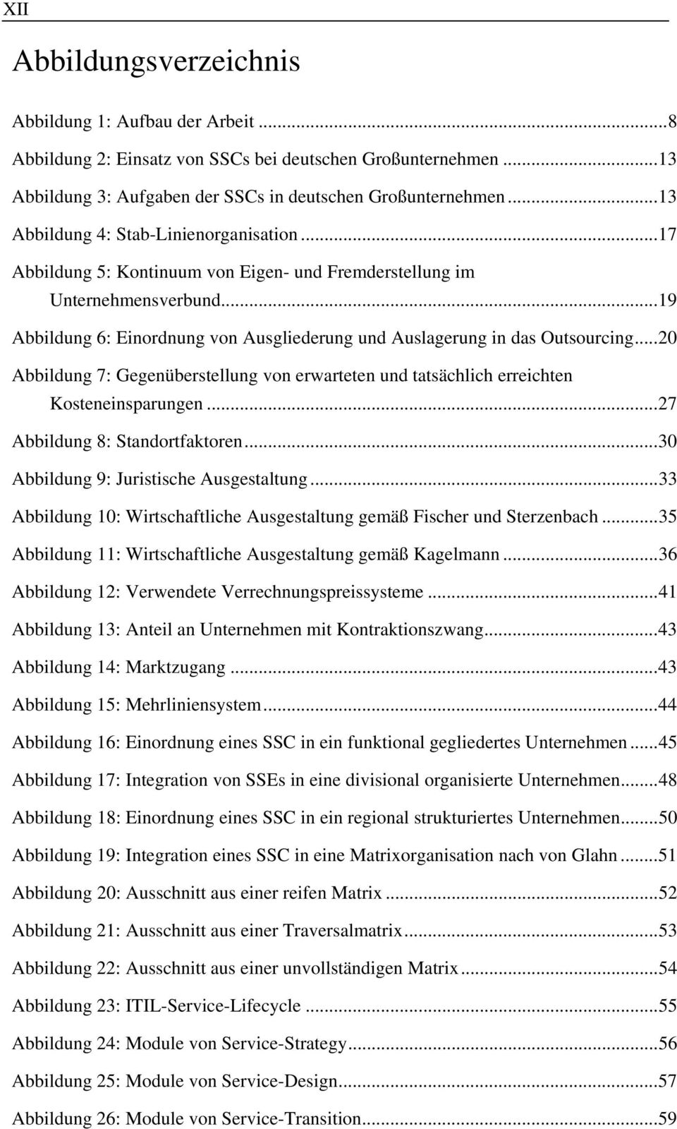 .. 19 Abbildung 6: Einordnung von Ausgliederung und Auslagerung in das Outsourcing... 20 Abbildung 7: Gegenüberstellung von erwarteten und tatsächlich erreichten Kosteneinsparungen.