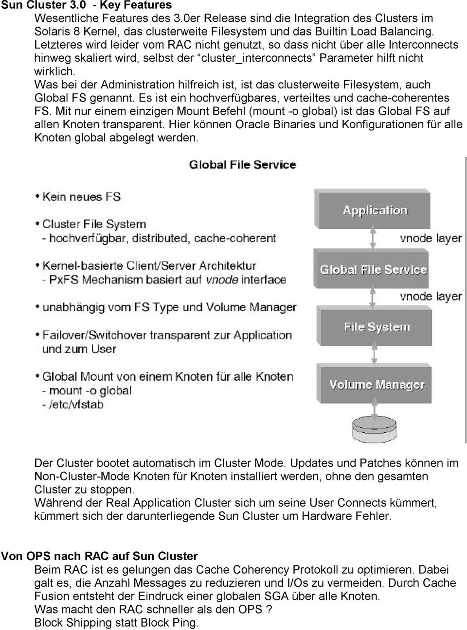 Was bei der Administration hilfreich ist, ist das clusterweite Filesystem, auch Global FS genannt. Es ist ein hochverfügbares, verteiltes und cache-coherentes FS.
