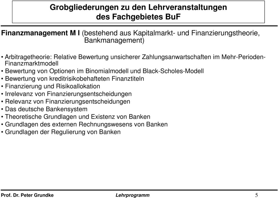Black-Scholes-Modell Bewertung von kreditrisikobehafteten Finanztiteln Finanzierung und Risikoallokation Irrelevanz von Finanzierungsentscheidungen Relevanz von