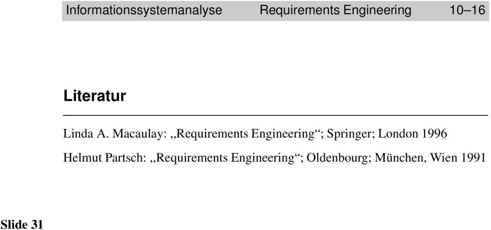 Macaulay:,,Requirements Engineering ; Springer; London