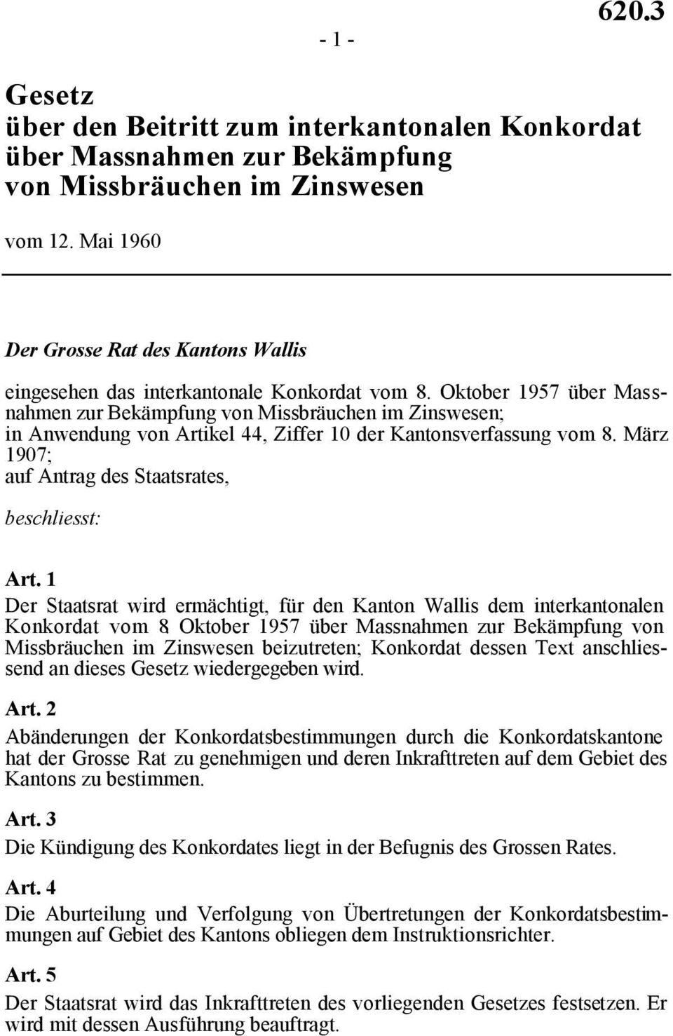 Oktober 1957 über Massnahmen zur Bekämpfung von Missbräuchen im Zinswesen; in Anwendung von Artikel 44, Ziffer 10 der Kantonsverfassung vom 8. März 1907; auf Antrag des Staatsrates, beschliesst: Art.