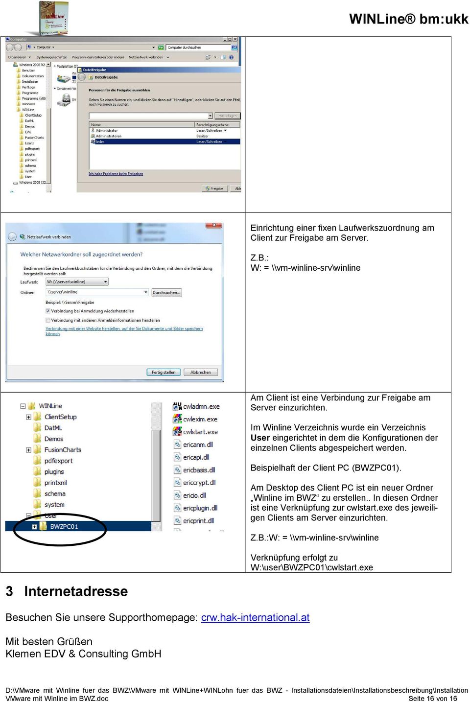 Am Desktop des Client PC ist ein neuer Ordner Winline im BWZ zu erstellen.. In diesen Ordner ist eine Verknüpfung zur cwlstart.exe des jeweiligen Clients am Server einzurichten. Z.B.:W: = \\vm-winline-srv\winline Verknüpfung erfolgt zu W:\user\BWZPC01\cwlstart.