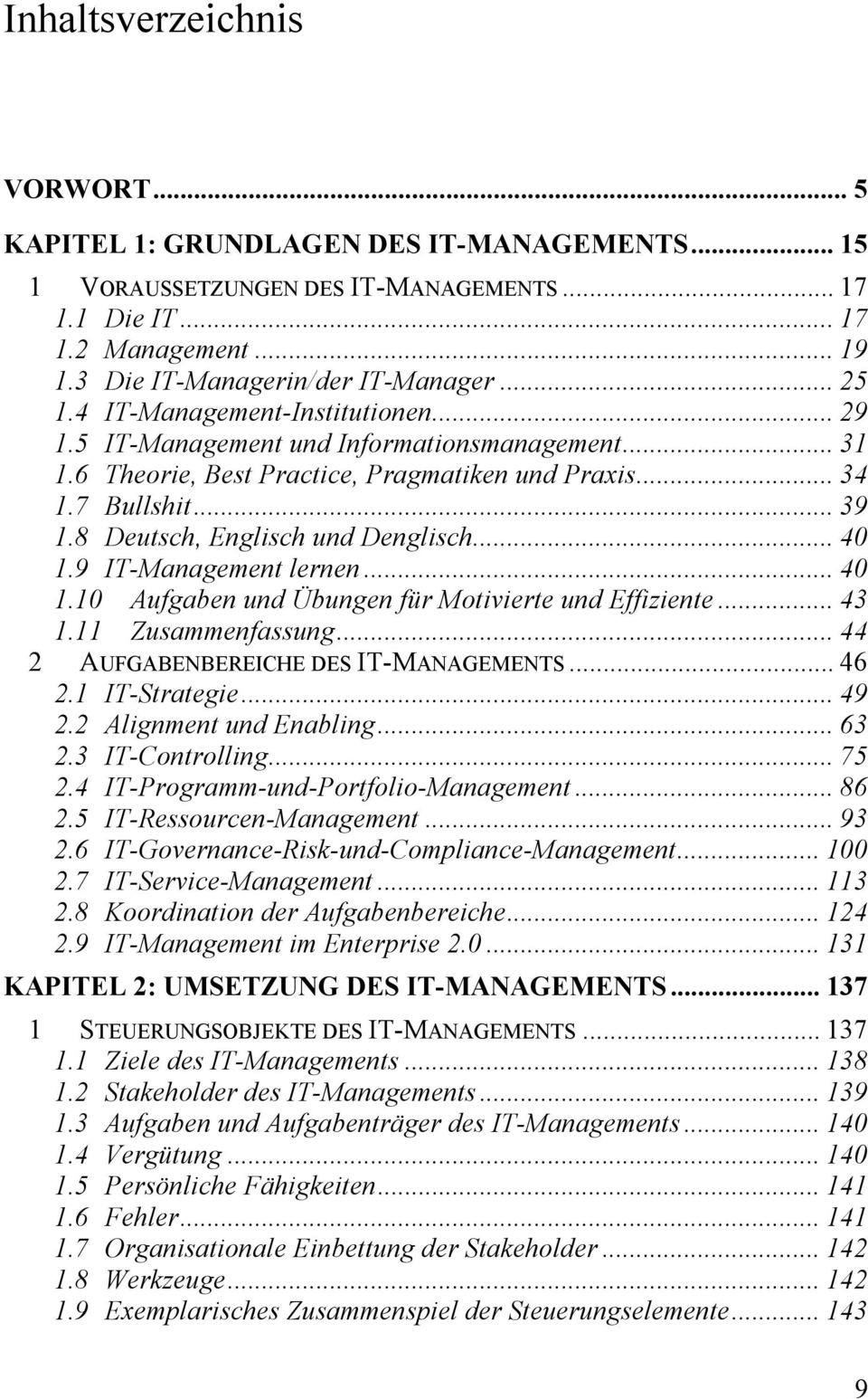8 Deutsch, Englisch und Denglisch... 40 1.9 IT-Management lernen... 40 1.10 Aufgaben und Übungen für Motivierte und Effiziente... 43 1.11 Zusammenfassung... 44 2 AUFGABENBEREICHE DES IT-MANAGEMENTS.