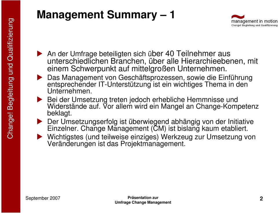 Bei der Umsetzung treten jedoch erhebliche Hemmnisse und Widerstände auf. Vor allem wird ein Mangel an Change-Kompetenz beklagt.