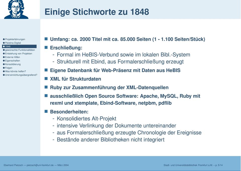 ausschließlich Open Source Software: Apache, MySQL, Ruby mit rexml und xtemplate, Ebind-Software, netpbm, pdflib Besonderheiten: - Konsolidiertes Alt-Projekt - intensive Verlinkung der