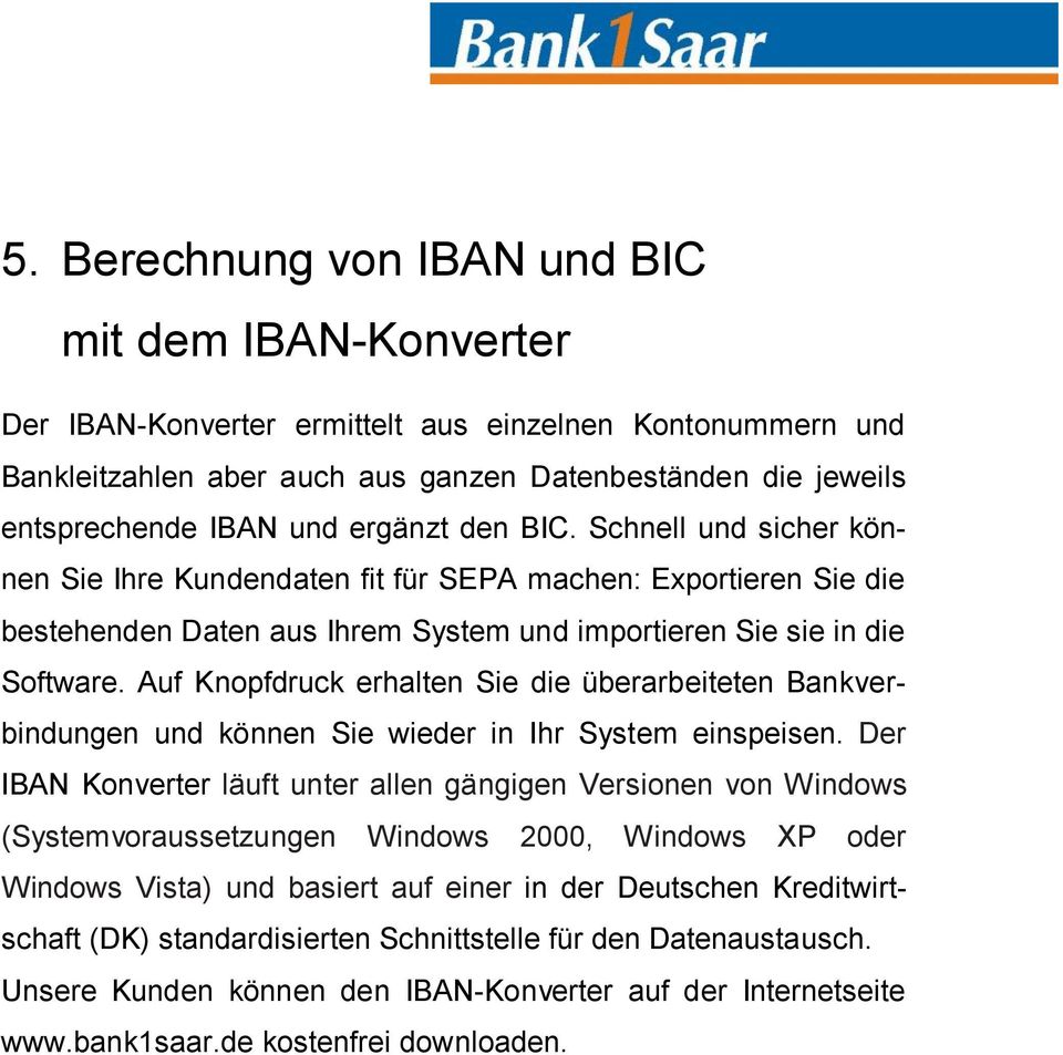 Auf Knopfdruck erhalten Sie die überarbeiteten Bankverbindungen und können Sie wieder in Ihr System einspeisen.