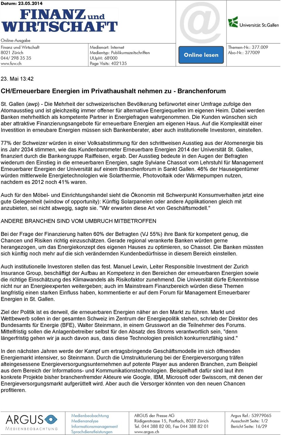 Gallen (awp) - Die Mehrheit der schweizerischen Bevölkerung befürwortet einer Umfrage zufolge den Atomausstieg und ist gleichzeitig immer offener für alternative Energiequellen im eigenen Heim.