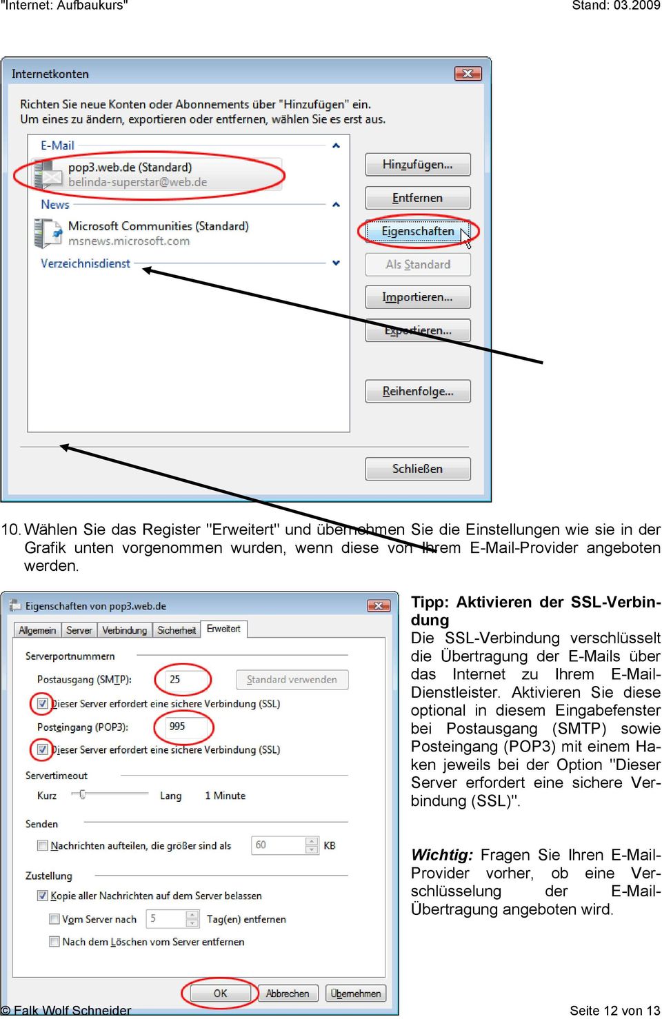 Aktivieren Sie diese optional in diesem Eingabefenster bei Postausgang (SMTP) sowie Posteingang (POP3) mit einem Haken jeweils bei der Option "Dieser Server erfordert