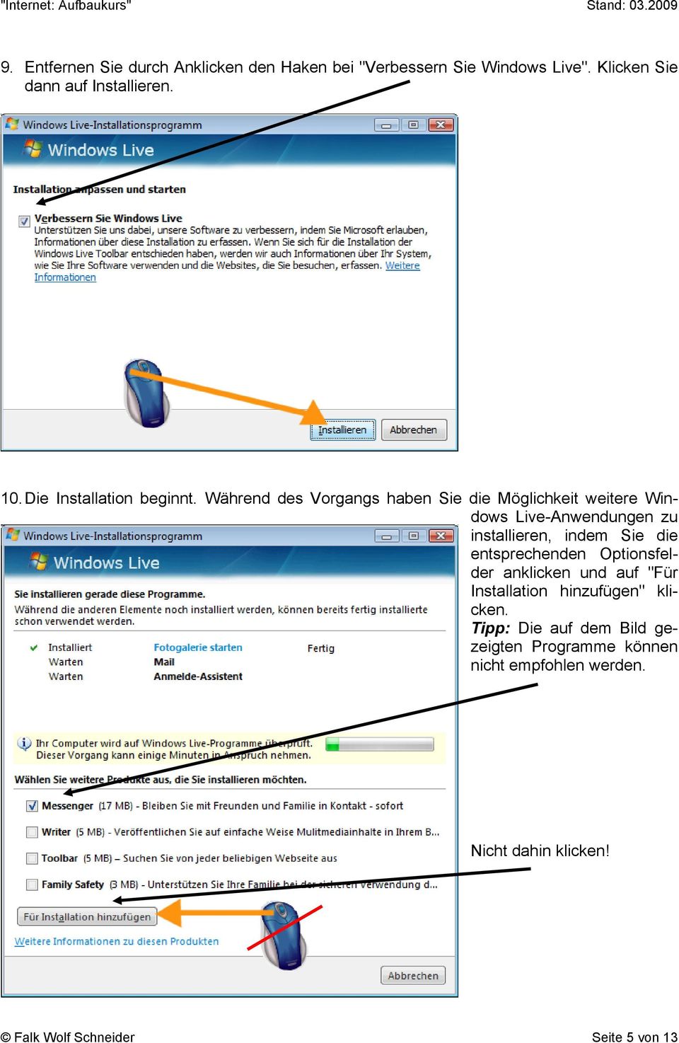 Während des Vorgangs haben Sie die Möglichkeit weitere Windows Live-Anwendungen zu installieren, indem Sie die