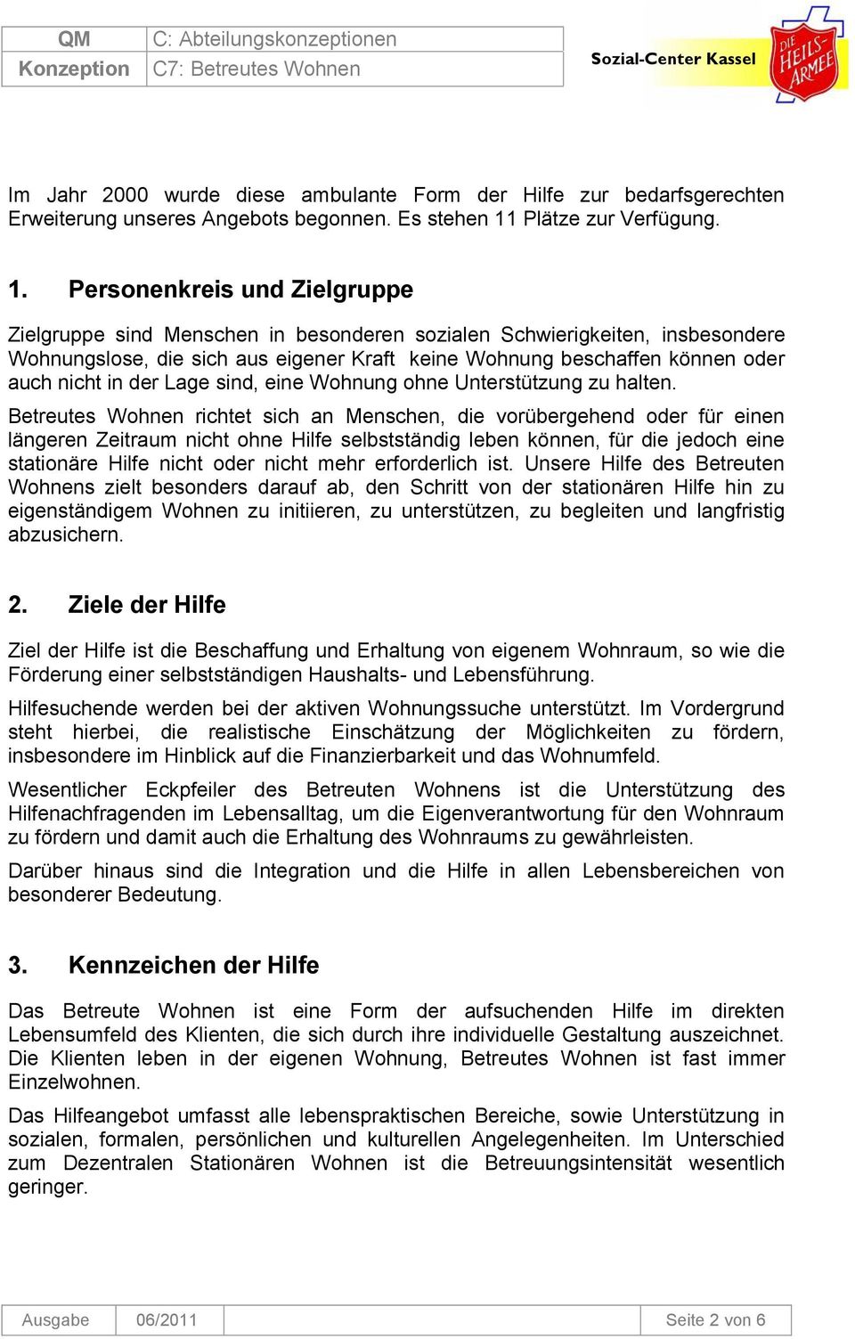 Personenkreis und Zielgruppe Zielgruppe sind Menschen in besonderen sozialen Schwierigkeiten, insbesondere Wohnungslose, die sich aus eigener Kraft keine Wohnung beschaffen können oder auch nicht in