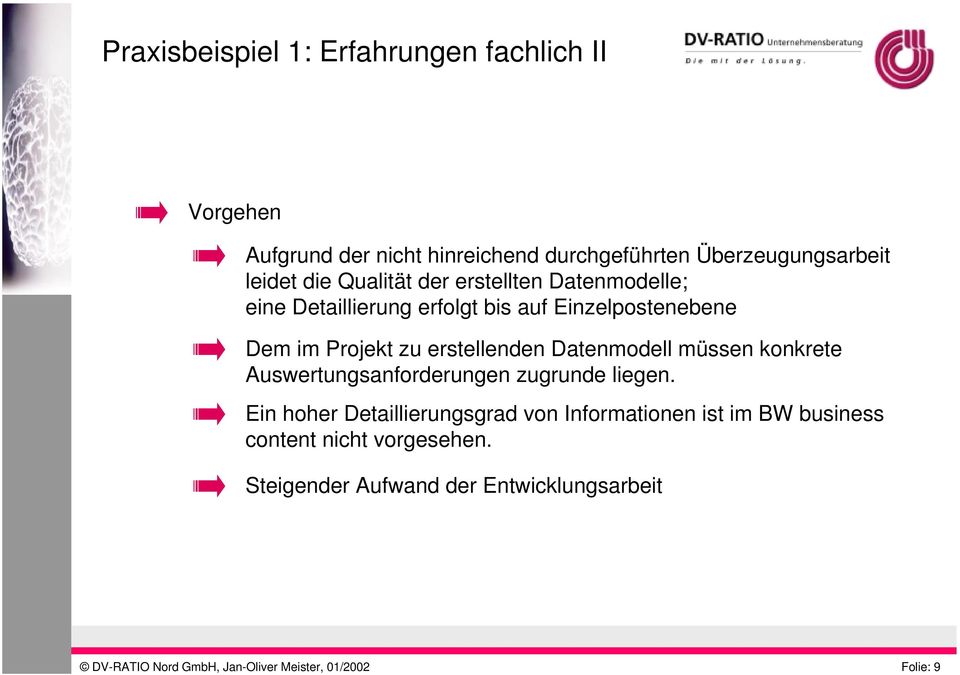 Datenmodell müssen konkrete Auswertungsanforderungen zugrunde liegen.