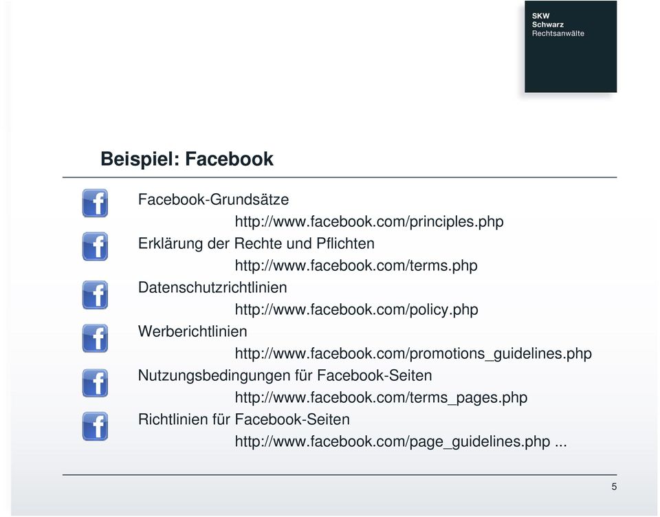 facebook.com/policy.php Werberichtlinien http://www.facebook.com/promotions_guidelines.
