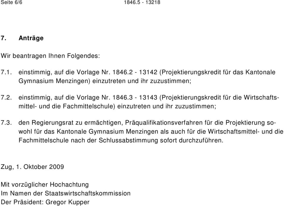 13143 (Projektierungskredit für die Wirtschaftsmittel- und die Fachmittelschule) einzutreten und ihr zuzustimmen; 7.3. den Regierungsrat zu ermächtigen, Präqualifikationsverfahren