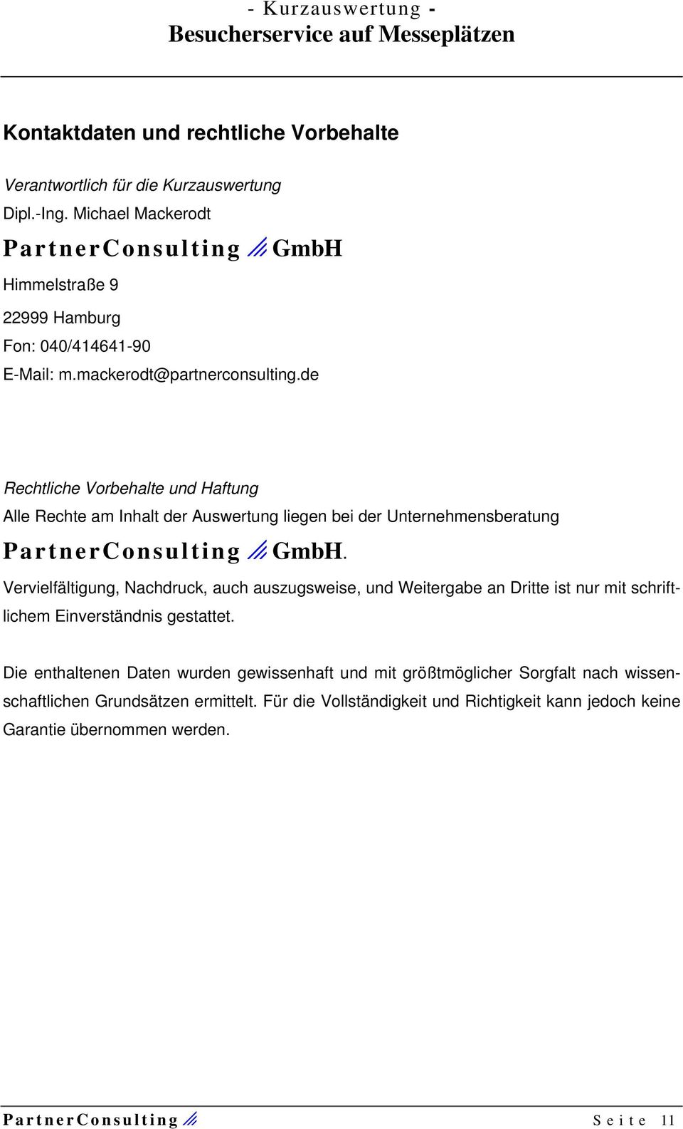 de Rechtliche Vorbehalte und Haftung Alle Rechte am Inhalt der Auswertung liegen bei der Unternehmensberatung PartnerConsultingo GmbH.