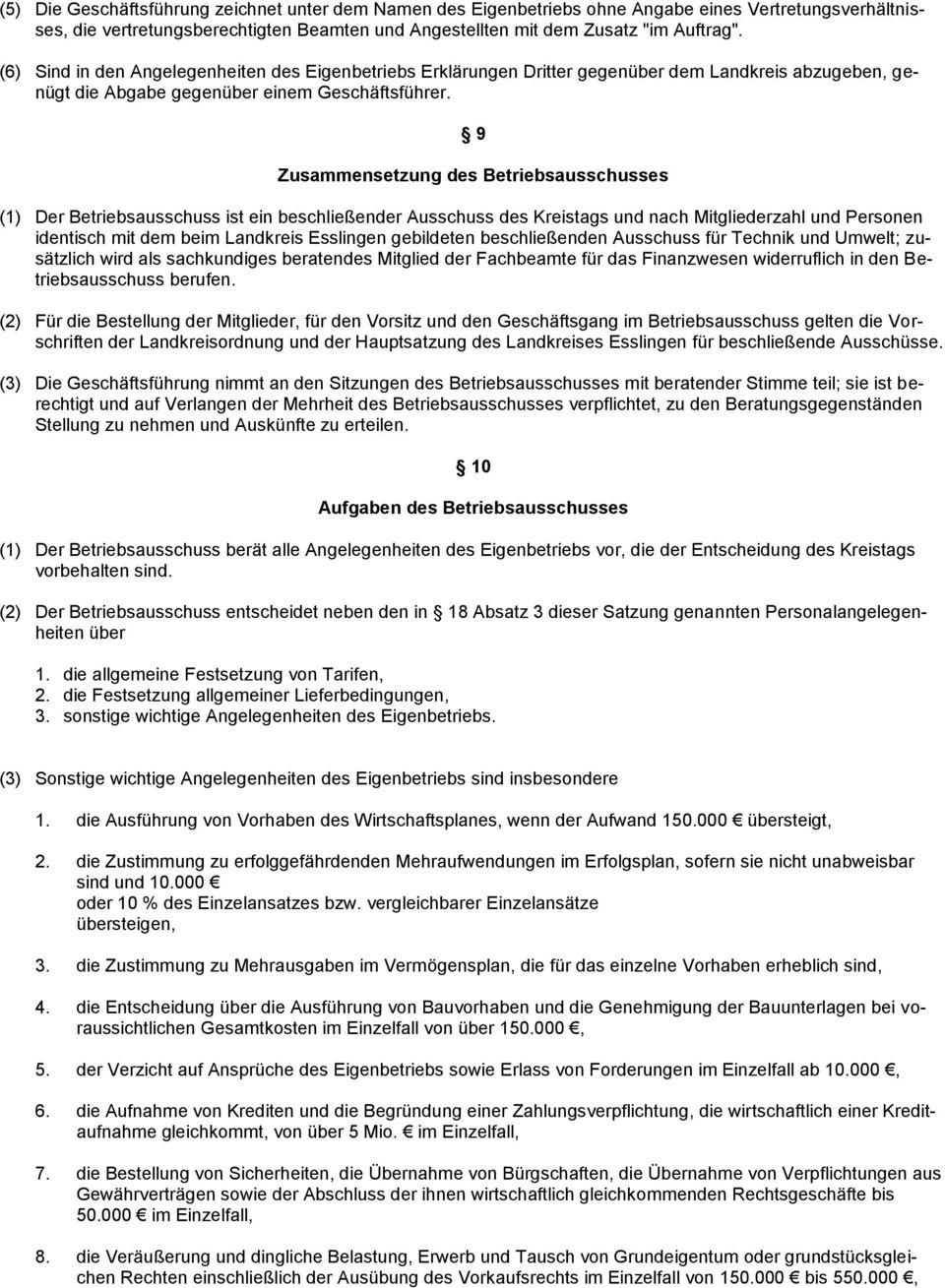 9 Zusammensetzung des Betriebsausschusses (1) Der Betriebsausschuss ist ein beschließender Ausschuss des Kreistags und nach Mitgliederzahl und Personen identisch mit dem beim Landkreis Esslingen