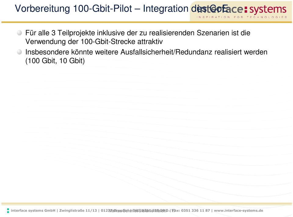 Ausfallsicherheit/Redundanz realisiert werden (100 Gbit, 10 Gbit) interface systems GmbH Zwinglistraße