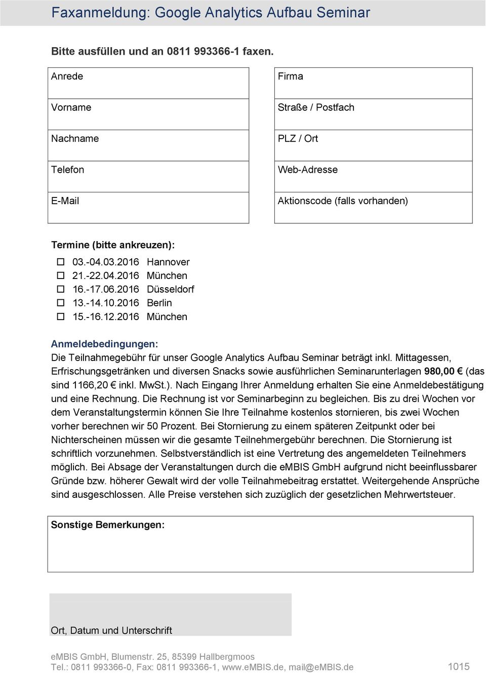 2016 Düsseldorf 13.-14.10.2016 Berlin 15.-16.12.2016 München Anmeldebedingungen: Die Teilnahmegebühr für unser Google Analytics Aufbau Seminar beträgt inkl.