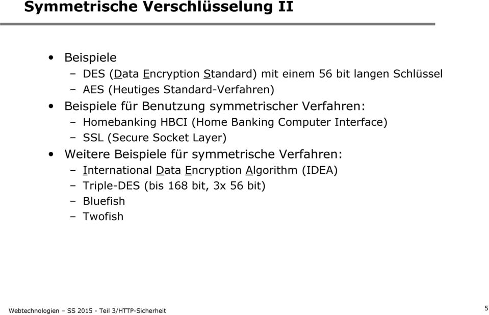 Homebanking HBCI (Home Banking Computer Interface) SSL (Secure Socket Layer) Weitere Beispiele für