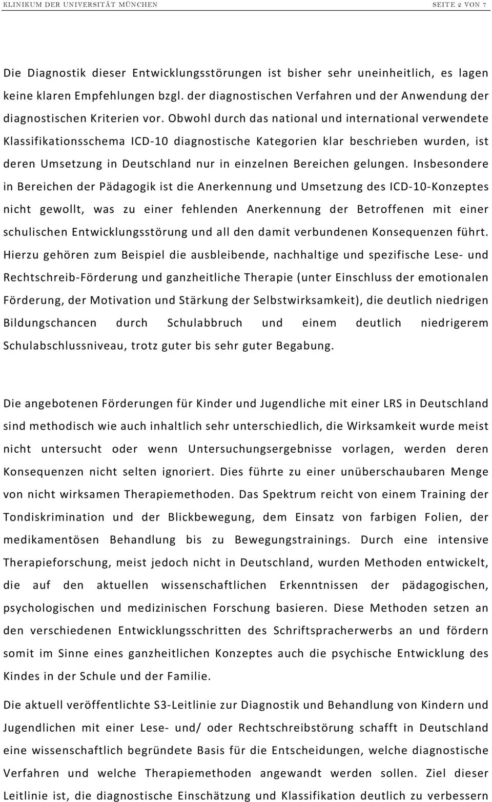 Obwohl durch das national und international verwendete Klassifikationsschema ICD-10 diagnostische Kategorien klar beschrieben wurden, ist deren Umsetzung in Deutschland nur in einzelnen Bereichen