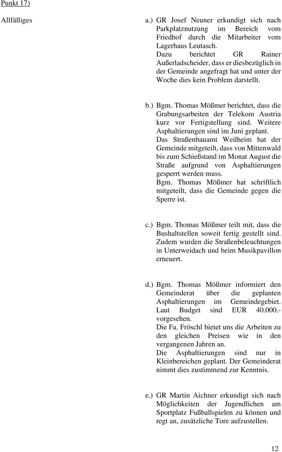 Thomas Mößmer berichtet, dass die Grabungsarbeiten der Telekom Austria kurz vor Fertigstellung sind. Weitere Asphaltierungen sind im Juni geplant.