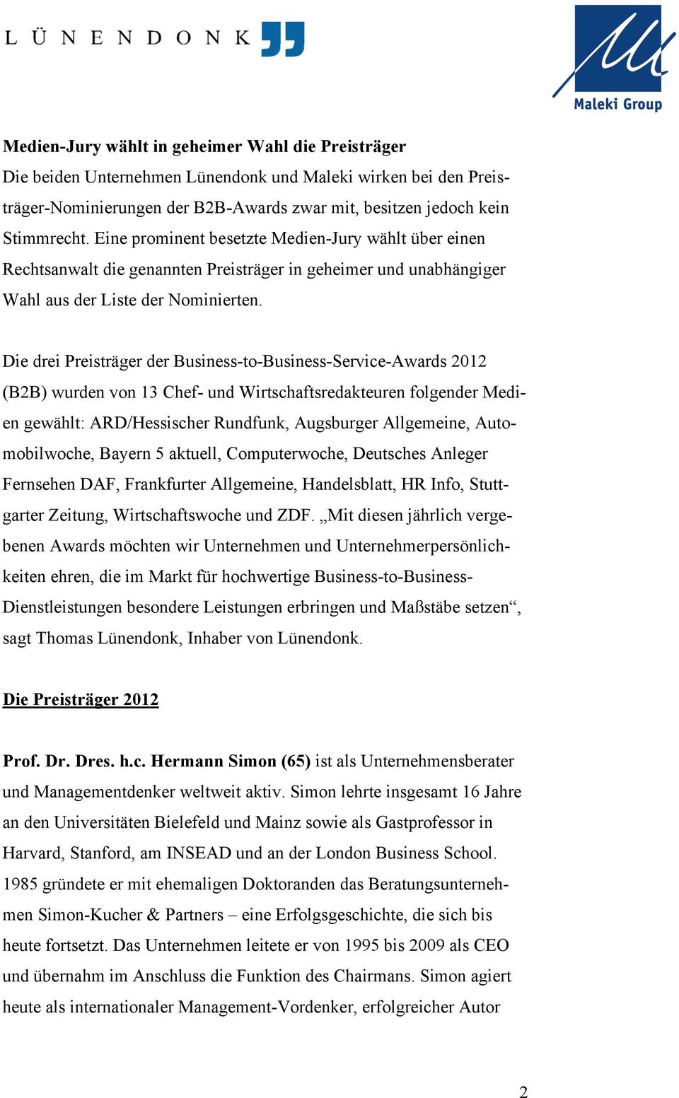 Die drei Preisträger der Business-to-Business-Service-Awards 2012 (B2B) wurden von 13 Chef- und Wirtschaftsredakteuren folgender Medien gewählt: ARD/Hessischer Rundfunk, Augsburger Allgemeine,