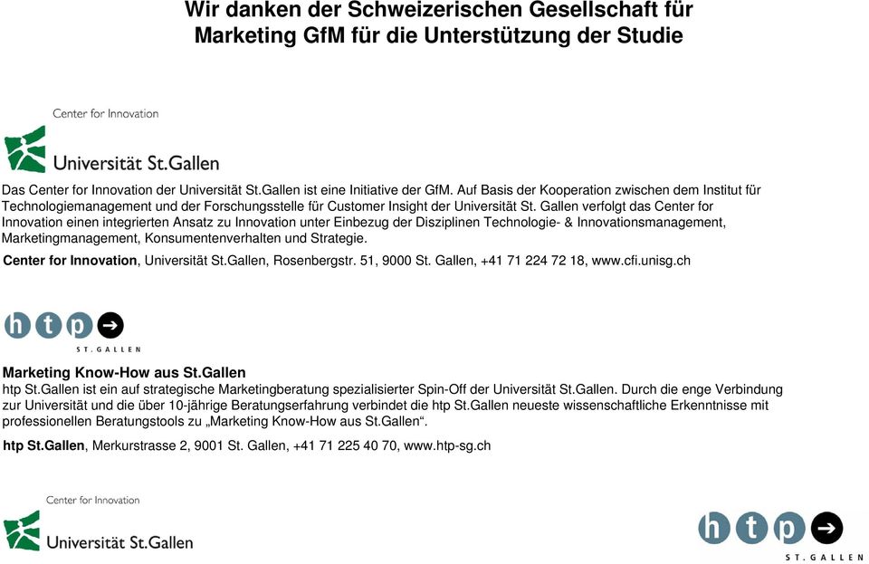 Gallen verfolgt das Center for Innovation einen integrierten Ansatz zu Innovation unter Einbezug der Disziplinen Technologie- & Innovationsmanagement, Marketingmanagement, Konsumentenverhalten und