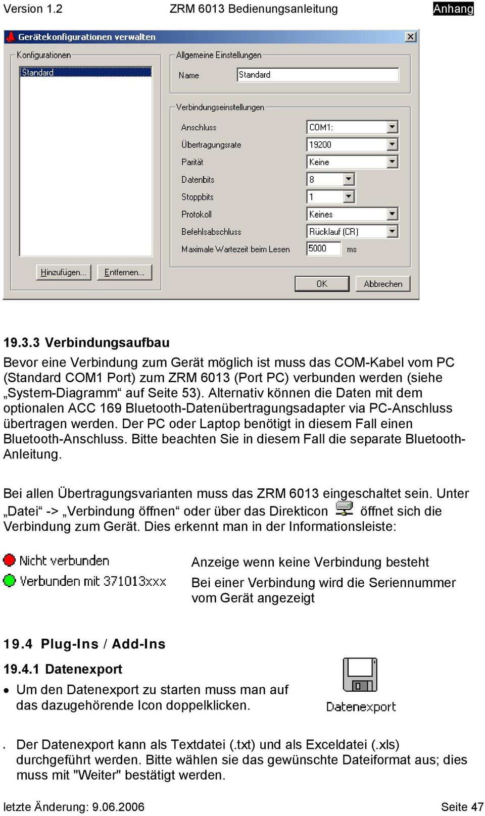3 Verbindungsaufbau Bevor eine Verbindung zum Gerät möglich ist muss das COM-Kabel vom PC (Standard COM1 Port) zum ZRM 6013 (Port PC) verbunden werden (siehe System-Diagramm auf Seite 53).