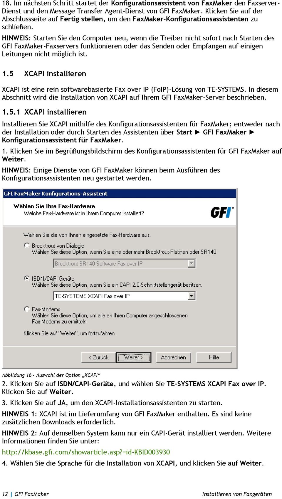 HINWEIS: Starten Sie den Computer neu, wenn die Treiber nicht sofort nach Starten des GFI FaxMaker-Faxservers funktionieren oder das Senden oder Empfangen auf einigen Leitungen nicht möglich ist. 1.