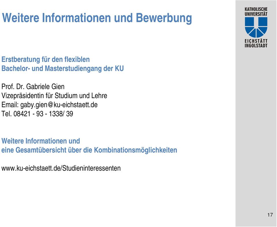 Gabriele Gien Vizepräsidentin für Studium und Lehre Email: gaby.gien@ku-eichstaett.
