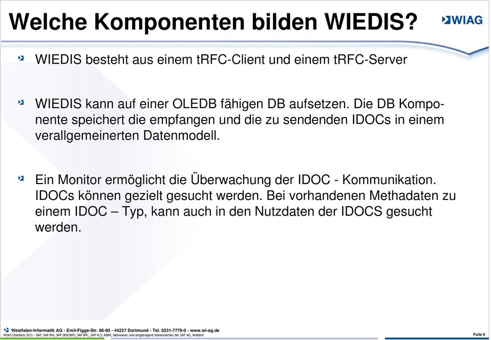 Ein Monitor ermöglicht die Überwachung der IDOC - Kommunikation. IDOCs können gezielt gesucht werden.