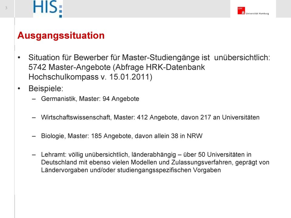 2011) Beispiele: Germanistik, Master: 94 Angebote Wirtschaftswissenschaft, Master: 412 Angebote, davon 217 an Universitäten Biologie,