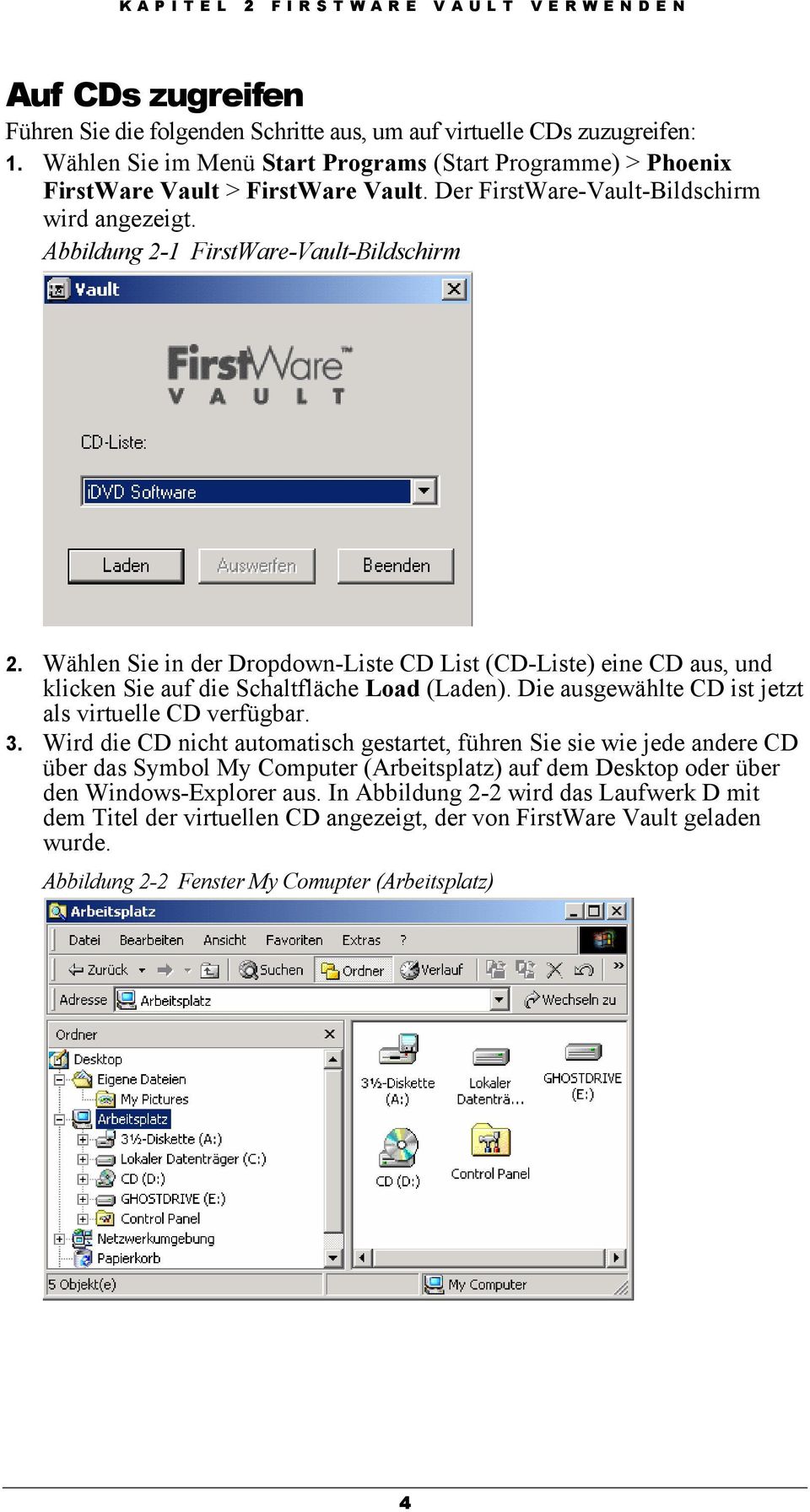Wählen Sie in der Dropdown-Liste CD List (CD-Liste) eine CD aus, und klicken Sie auf die Schaltfläche Load (Laden). Die ausgewählte CD ist jetzt als virtuelle CD verfügbar. 3.
