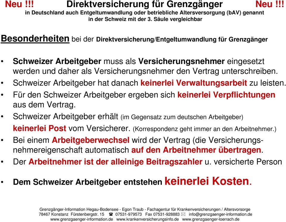 Schweizer Arbeitgeber erhält (im Gegensatz zum deutschen Arbeitgeber) keinerlei Post vom Versicherer. (Korrespondenz geht immer an den Arbeitnehmer.