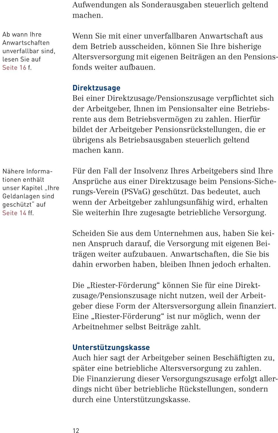 Direktzusage Bei einer Direktzusage/Pensionszusage verpflichtet sich der Arbeitgeber, Ihnen im Pensionsalter eine Betriebsrente aus dem Betriebsvermögen zu zahlen.