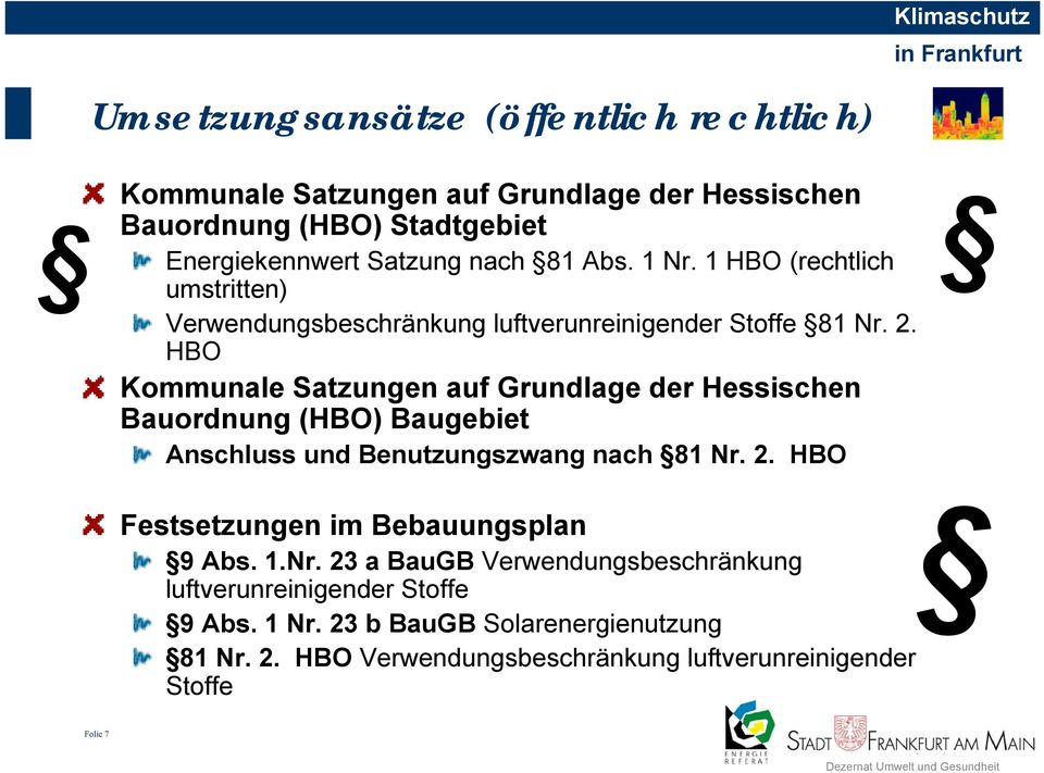 HBO Kommunale Satzungen auf Grundlage der Hessischen Bauordnung (HBO) Baugebiet Anschluss und Benutzungszwang nach 81 Nr. 2.