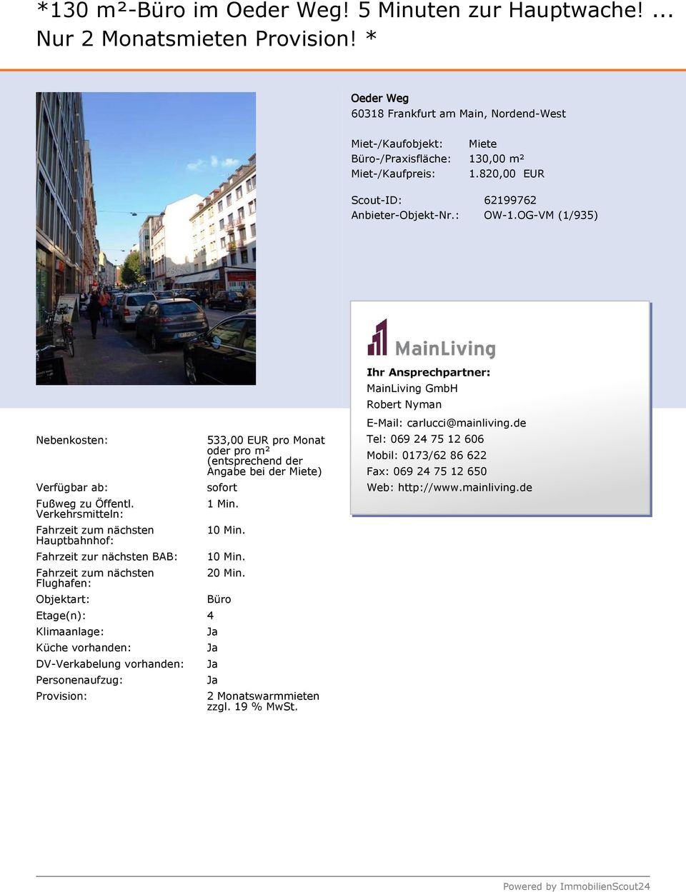 Verkehrsmitteln: Fahrzeit zum nächsten Hauptbahnhof: Fahrzeit zur nächsten BAB: Fahrzeit zum nächsten Flughafen: Objektart: Etage(n): 4 Klimaanlage: Küche vorhanden: DV-Verkabelung