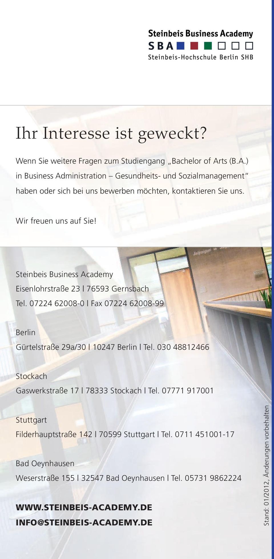 Steinbeis Business Academy Eisenlohrstraße 23 76593 Gernsbach Tel. 07224 62008-0 Fax 07224 62008-99 Berlin Gürtelstraße 29a/30 10247 Berlin Tel.