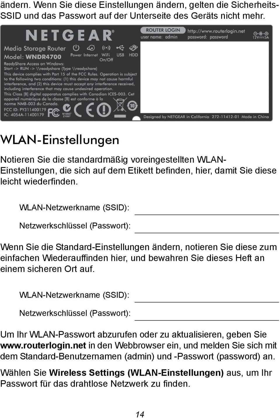 WLAN-Netzwerkname (SSID): Netzwerkschlüssel (Passwort): Wenn Sie die Standard-Einstellungen ändern, notieren Sie diese zum einfachen Wiederauffinden hier, und bewahren Sie dieses Heft an einem