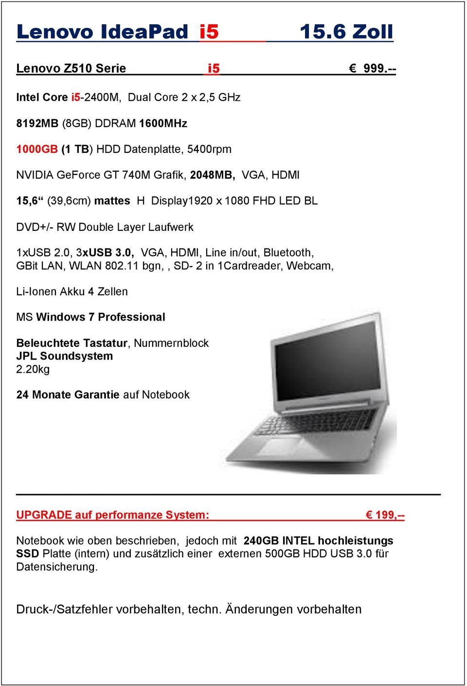 GeForce GT 740M Grafik, 2048MB, VGA, HDMI 15,6 (39,6cm) mattes H Display1920 x 1080 FHD LED BL 1xUSB 2.0, 3xUSB 3.