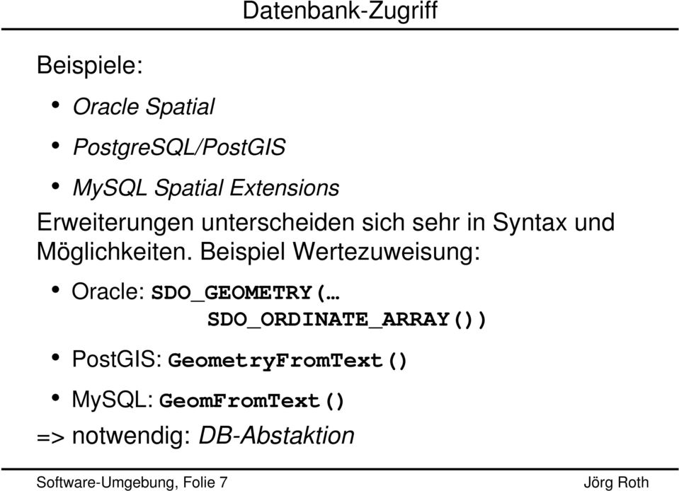 Beispiel Wertezuweisung: Oracle: SDO_GEOMETRY( SDO_ORDINATE_ARRAY()) PostGIS: